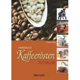 Kaffeerösten zu Hause - Claus Fricke - Das Standardwerk zum Kaffeerösten Bücher Bücher - rhiinland.com