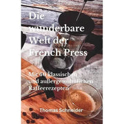 Die wunderbare Welt der French Press - Buch 40 klassischen und außergewöhnlichen Kaffeerezepten Bücher Bücher - rhiinland.com