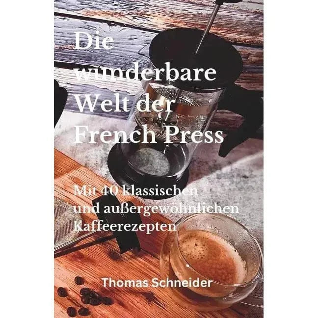 Die wunderbare Welt der French Press - Buch 40 klassischen und außergewöhnlichen Kaffeerezepten Bücher Bücher - rhiinland.com