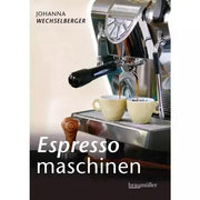 Espressomaschinen richtig bedienen von Johanna Wechselberger mit zahlreichen Farbfotografien. Bücher Bücher - rhiinland.com